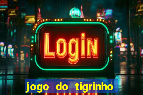 jogo do tigrinho valor minimo