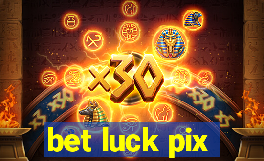 bet luck pix