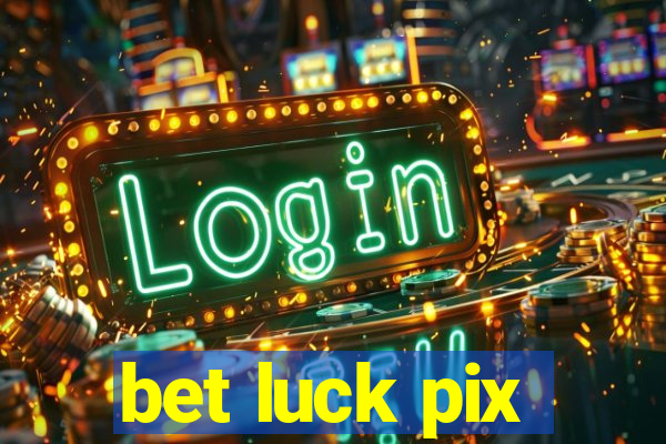 bet luck pix