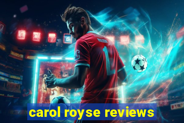 carol royse reviews