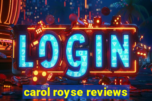 carol royse reviews