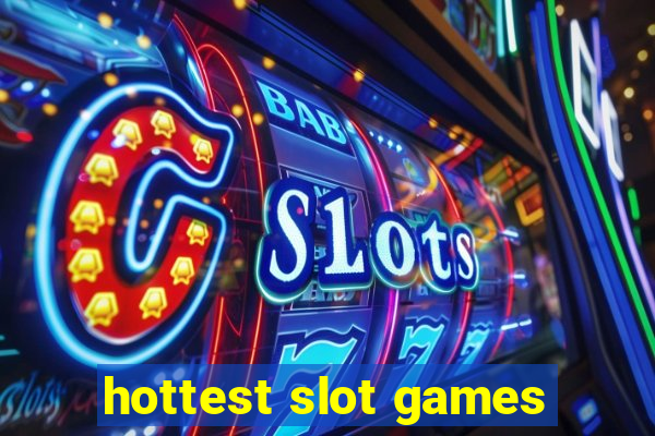 hottest slot games