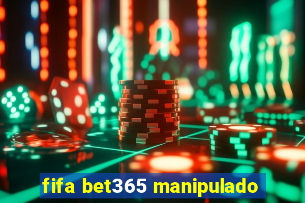 fifa bet365 manipulado