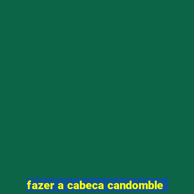 fazer a cabeca candomble