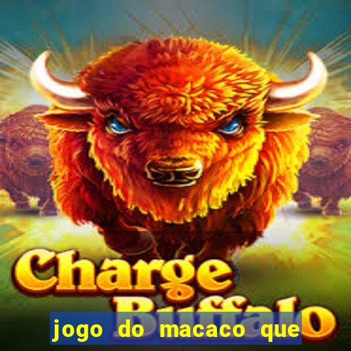 jogo do macaco que ganha dinheiro