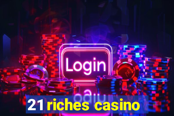 21 riches casino