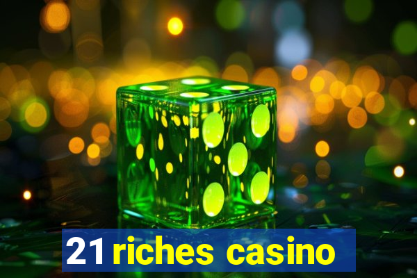 21 riches casino