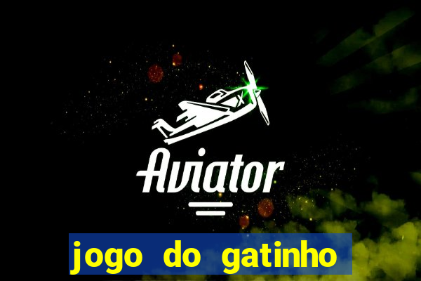 jogo do gatinho que ganha dinheiro