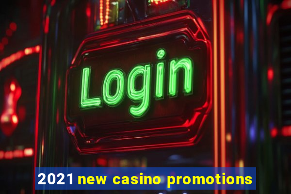 2021 new casino promotions