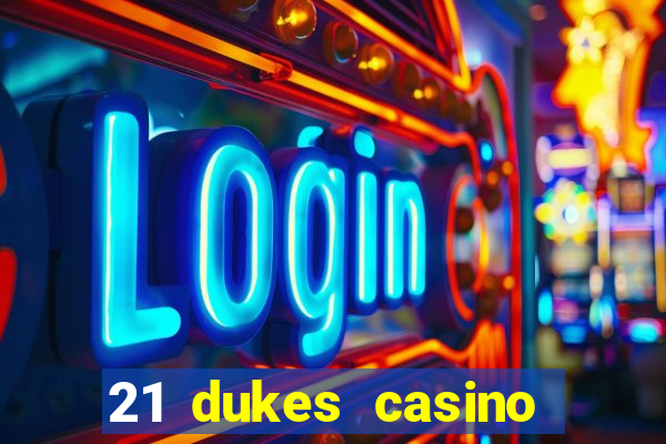 21 dukes casino sign up bonus