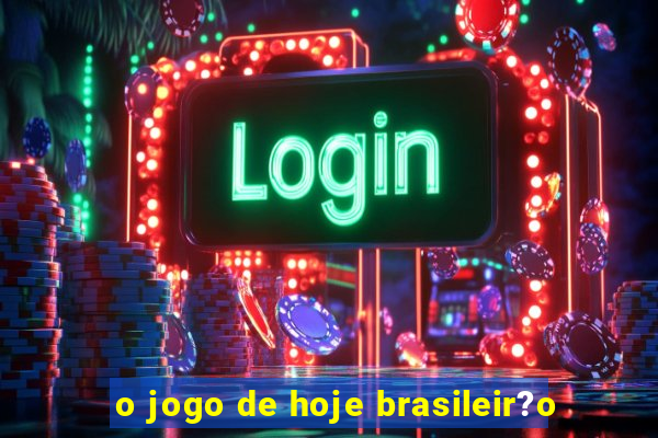 o jogo de hoje brasileir?o