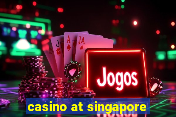 casino at singapore