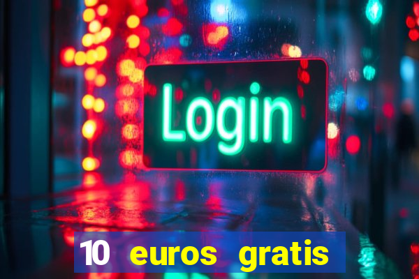 10 euros gratis sin deposito casino