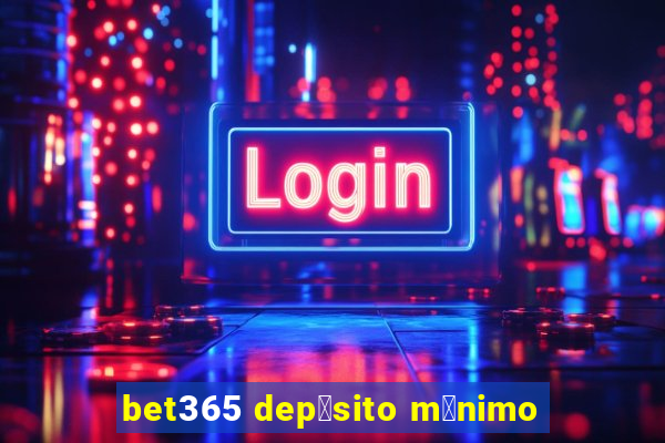 bet365 dep贸sito m铆nimo