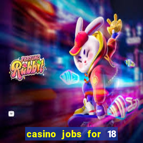 casino jobs for 18 year olds