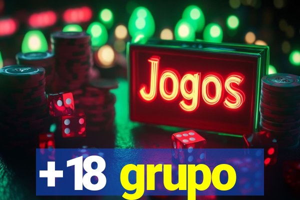 +18 grupo