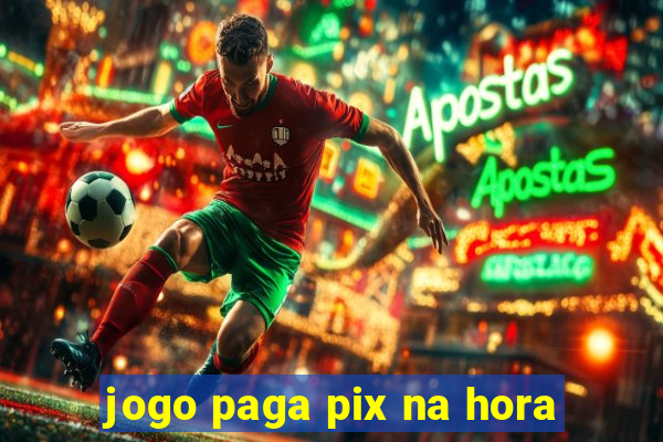 jogo paga pix na hora