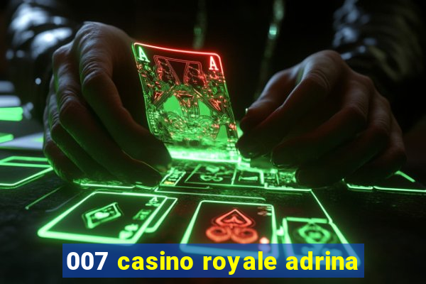 007 casino royale adrina