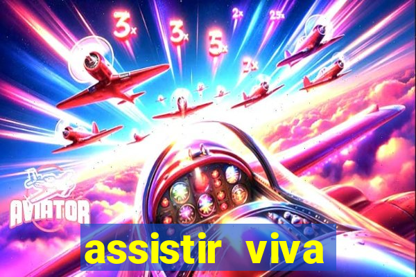 assistir viva online gratis