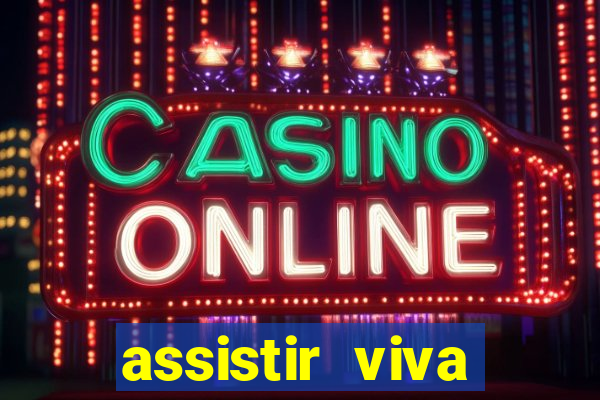 assistir viva online gratis