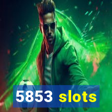 5853 slots