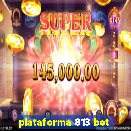 plataforma 813 bet