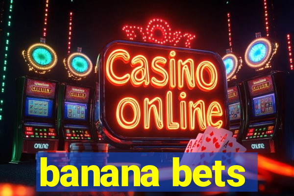 banana bets