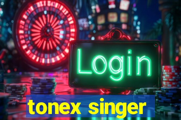 tonex singer