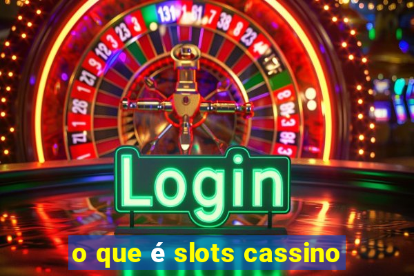 o que é slots cassino