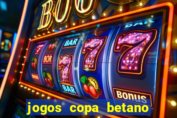 jogos copa betano do brasil