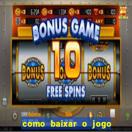 como baixar o jogo do tigrinho