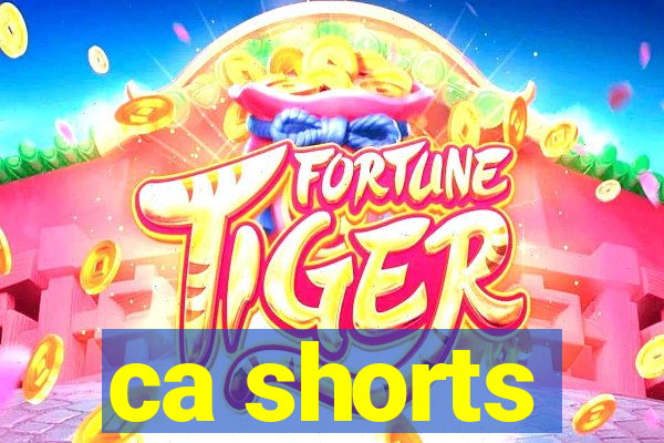 ca shorts