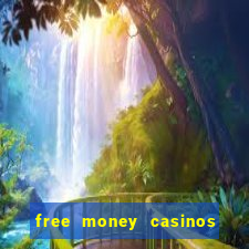 free money casinos no deposit