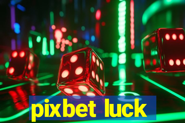 pixbet luck