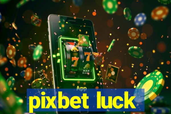 pixbet luck