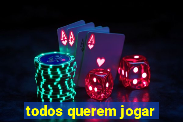 todos querem jogar