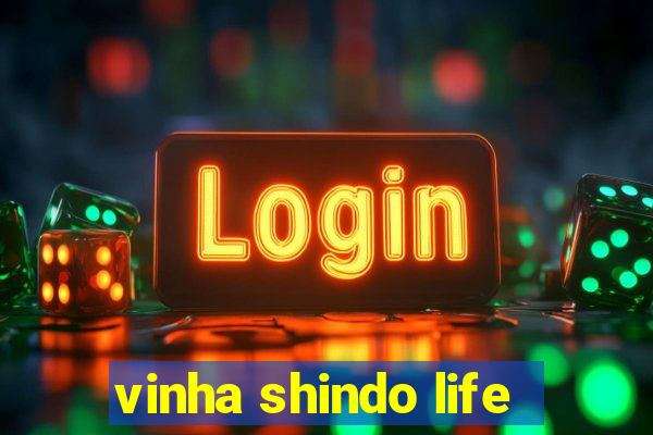 vinha shindo life