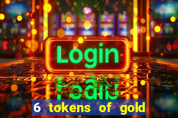 6 tokens of gold slot demo