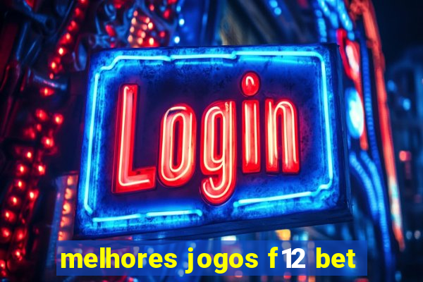 melhores jogos f12 bet