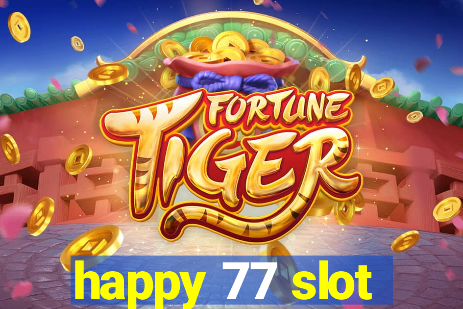 happy 77 slot