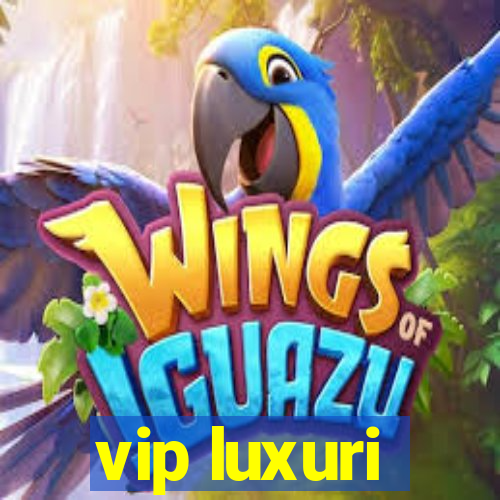 vip luxuri