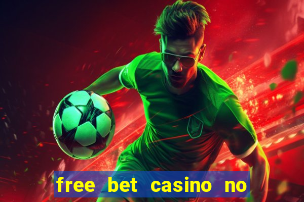 free bet casino no deposit required