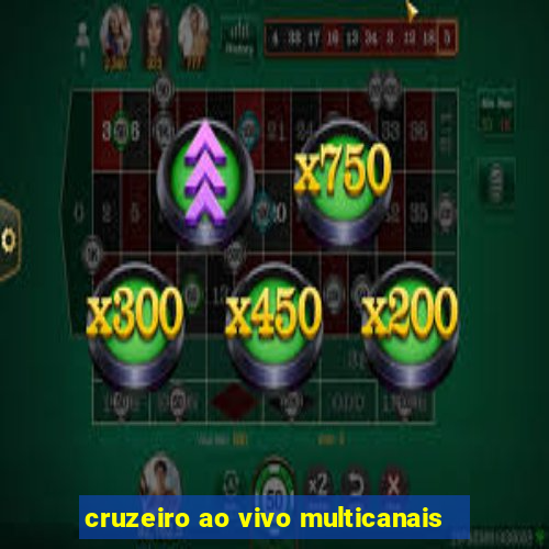 cruzeiro ao vivo multicanais