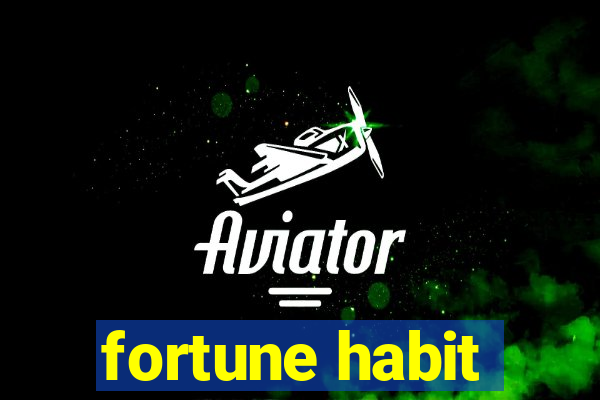 fortune habit