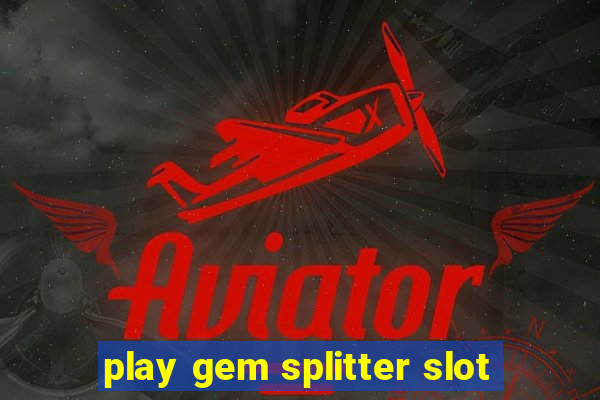 play gem splitter slot