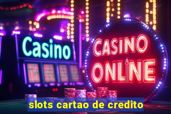 slots cartao de credito