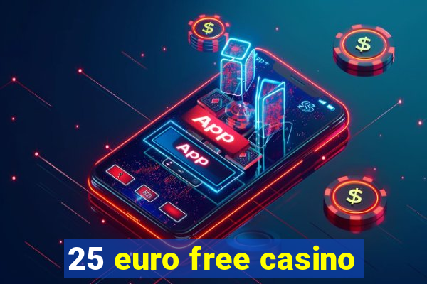 25 euro free casino