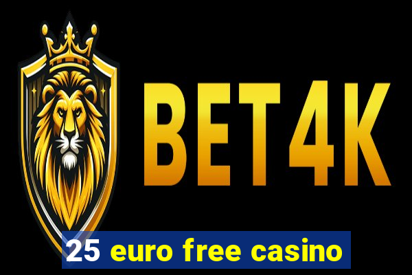 25 euro free casino