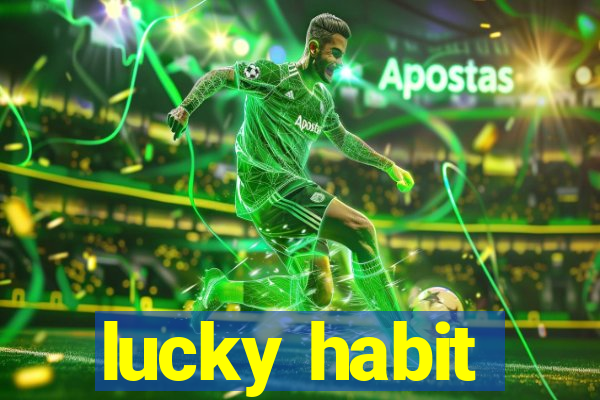 lucky habit