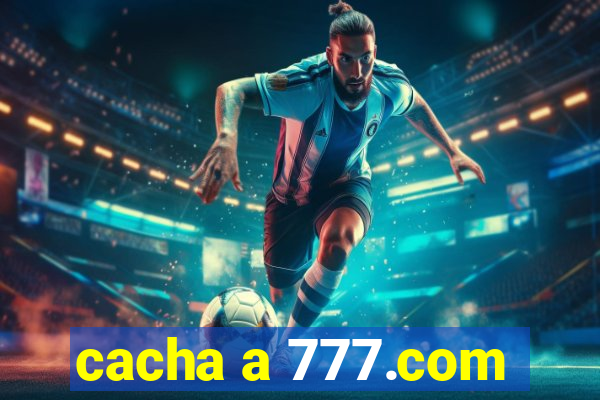 cacha a 777.com